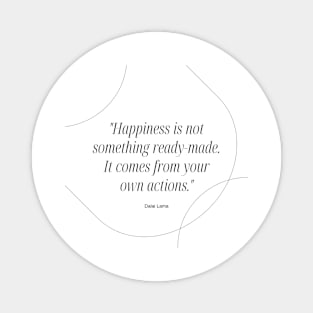 "Happiness is not something ready-made. It comes from your own actions." - Dalai Lama Inspirational Quote Magnet